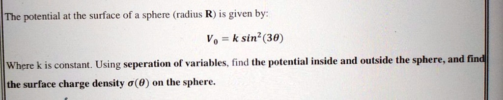 SOLVED: The potential at the surface of a sphere (radius R) is given by ...
