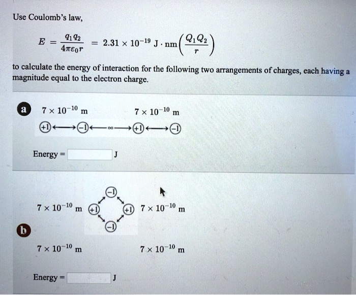 SOLVED: Use Coulomb's law to calculate the energy of interaction for ...