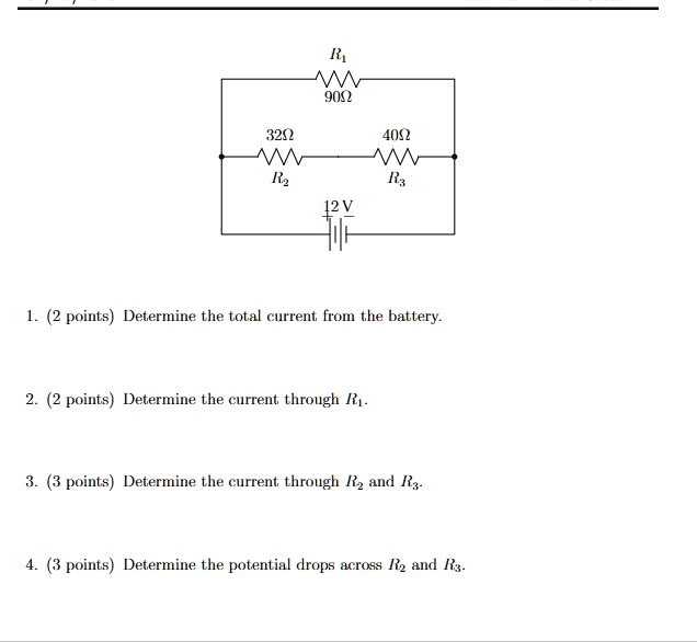r1 90 32 40 r2 r3 12 v 1 2 points determine the total current from the battery 2 2 points determine the current through r1 3 3 points determine the current through r2 and r3 4 3 points deter 43485
