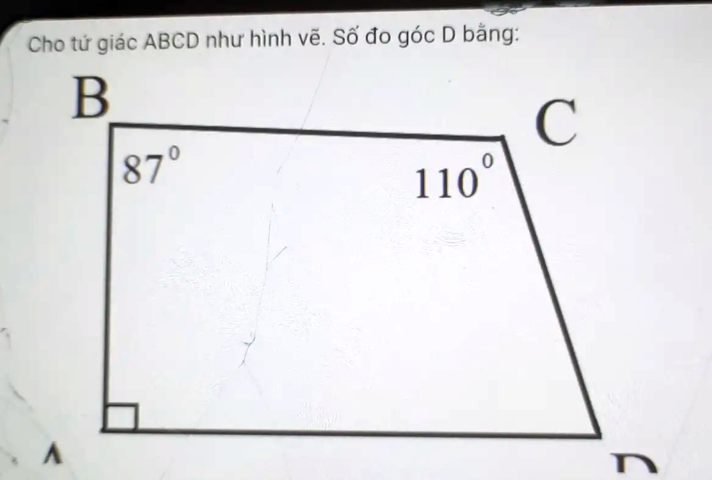 SOLVED: Cho Tá»© GiÃ¡c ABCD NhÆ° HÃ¬nh Váº½. Sá»‘ Ä‘o GÃ³c D Báº±ng: B ...