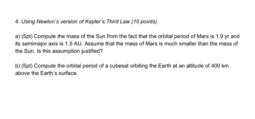 SOLVED: Question 4: Using Newton's version of Kepler's Third Law (10 ...