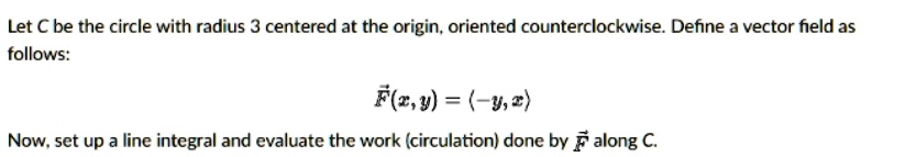 let c be the circle with radius 3 centered at the origin oriented ...