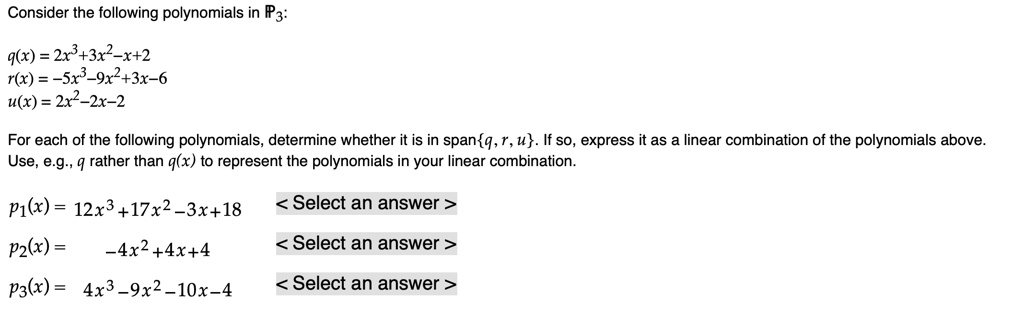 Solved Consider The Following Polynomials In R Q X 2x3 3x2 X 2 R X 5x3 9x2 3x 6 U X 2x2 2x 2 For Each Of The Following Polynomials Determine Whether It Is In Span Q R U If So Express It As