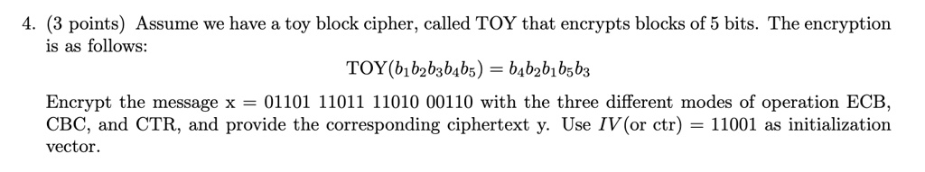 4 3 points assume we have a toy block cipher called toy that encrypts blocks of 5 bits the encryption is as follows toyb1b2b3b4b5 b4b2b1b5b3 encrypt the message x 01101 11011 11010 07459