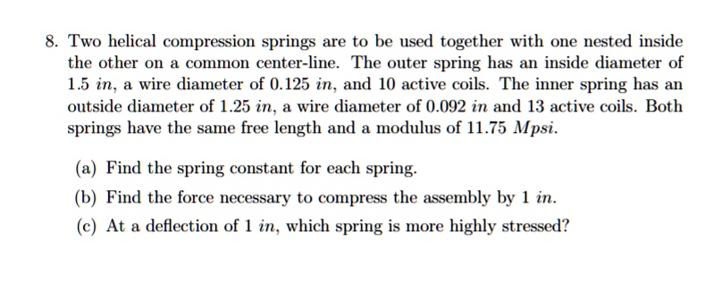 SOLVED: 8. Two Helical Compression Springs Are To Be Used Together With ...