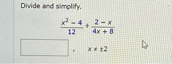 Divide and simplify.

(x^2 - 4)/(12) ÷(2 - x)/(4x + 8)

x ≠±2