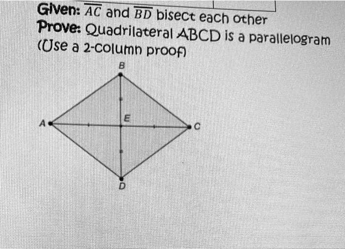 Solved Given Ac And Bd Bisect Each Other Prove Quadrilateral Abcd Is Parallelogram Use A 2 2685