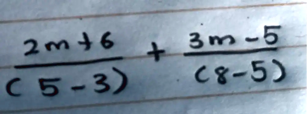 (2m+6)/((5-3)) + (3m-5)/((8-5))