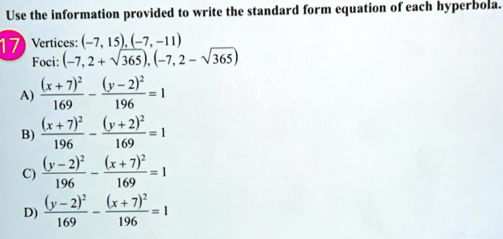 Solved Use The Information Provided To Write The Standard Form Equation Of Each Hyperbola 17 Vertices 7 15 Lz H Foci 7 2 V36s 7 2 V365 2 L 2 2 1 A 169 196 X 2