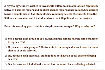 a psychology student wishes to investigate differences in opinions on capitalism between business majors and political science majors at her college she decides to use a sample size of 150 s 54468