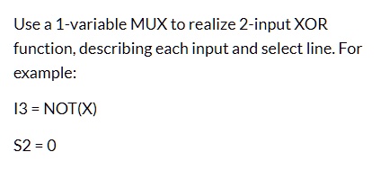 SOLVED: Use a 1-variable MUX to realize a 2-input XOR function ...