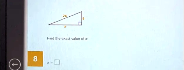 24
9
x
Find the exact value of x.
8
x =  