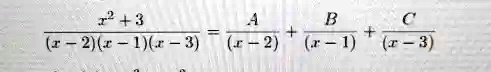 (x^2 + 3)/((x - 2)(x - 1)(x - 3)) = (A)/((x - 2)) + (B)/((x - 1)) + (C)/((x - 3))