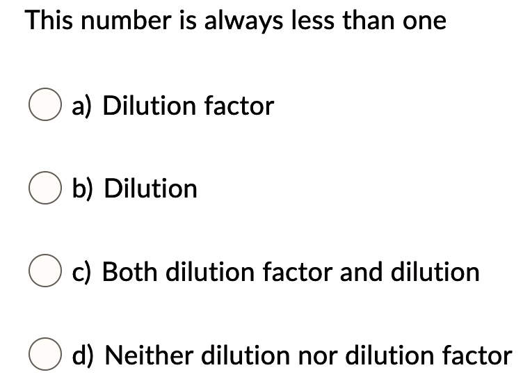 SOLVED This number is always less than one a) Dilution factor b