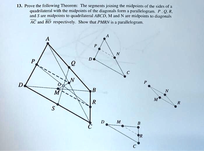 13 prove the following theorem the segments joining the midpoints of the sides of a quadrilateral with the midpoints 0 the diagonals form parallelogram qr and are midpoints 0 quadrilateral a 96052
