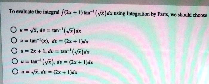 Solved To Evaluate The Integral 2x I Tan Vf Dx Using Integration By Parts We Should Choose O U V Dv Tan Vz Dx O U Tan X Du 2x Idx U 2x