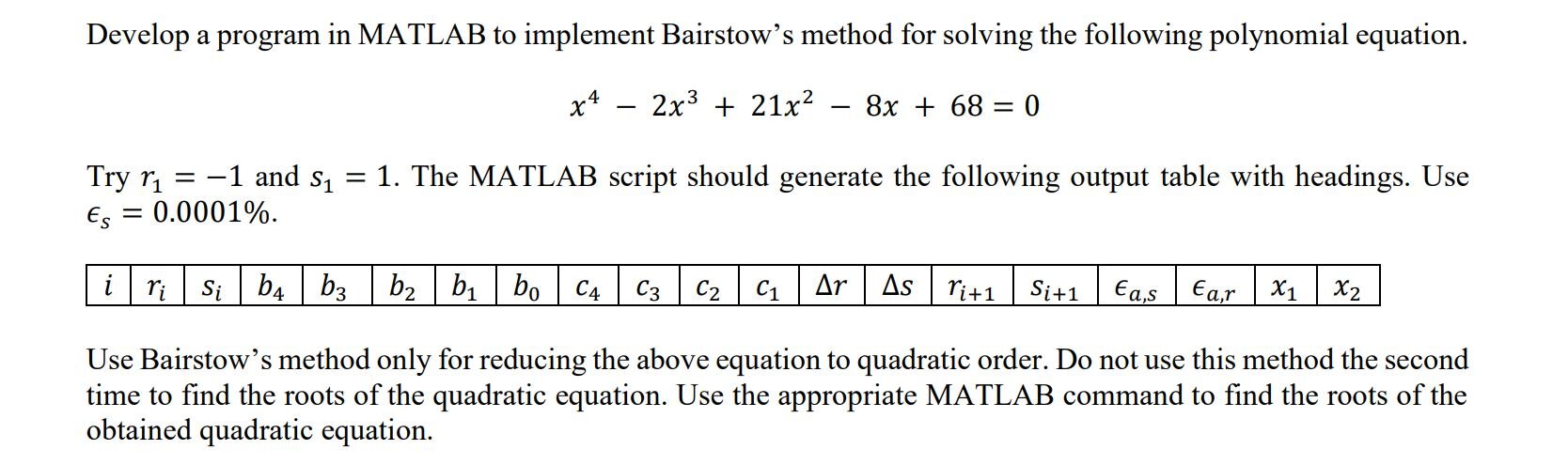 SOLVED: Develop A Program In MATLAB To Implement Bairstow's Method For ...