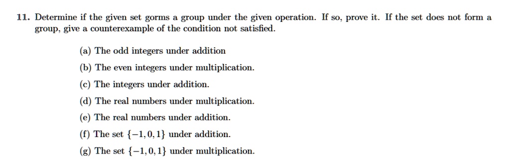 SOLVED: 11. Determine if the given set gorms group under the given ...