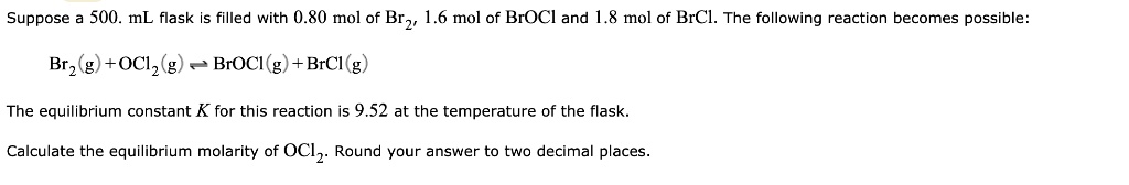 SOLVED: Suppose 500. mL flask is filled with 0.80 mol of Br ~' 1.6 mol ...