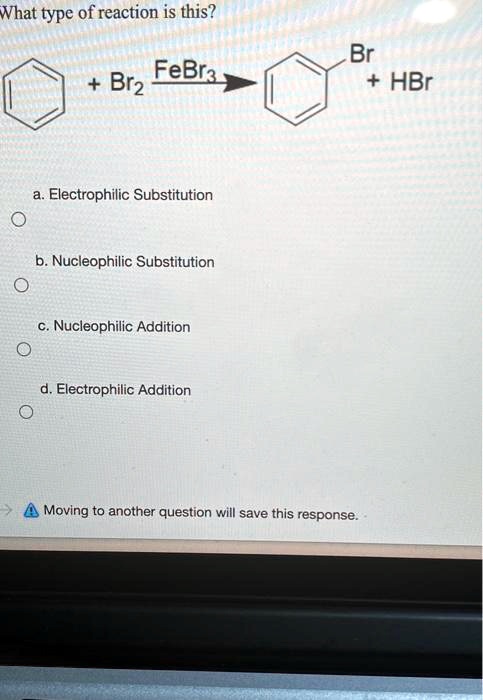 SOLVED: Vhat ` Type Of Reaction Is This? Br HBr FeBra Br2 Electrophilic ...