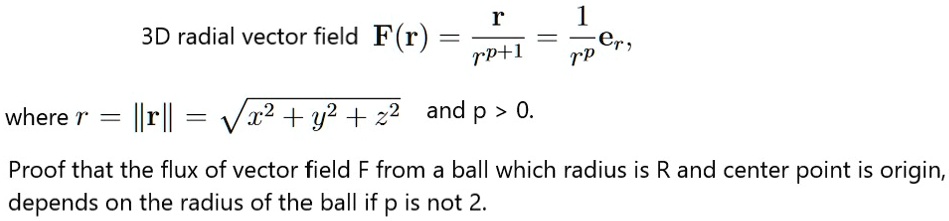 SOLVED:1 er, rp 3D radial vector field F(r) = Tp+l where r Ilrll = Vz2 ...