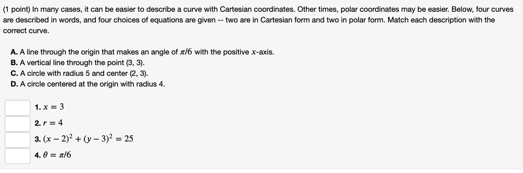 Solved 1 Point In Many Cases It Can Be Easier T0 Describe Curve With Cartesian Coordinates Other Times Polar Coordinates May Be Easier Below Four Curves Are Described In Words And Four Choices