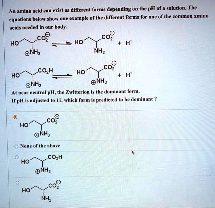 SOLVED An amino acid can exist as different forms depending on the pH