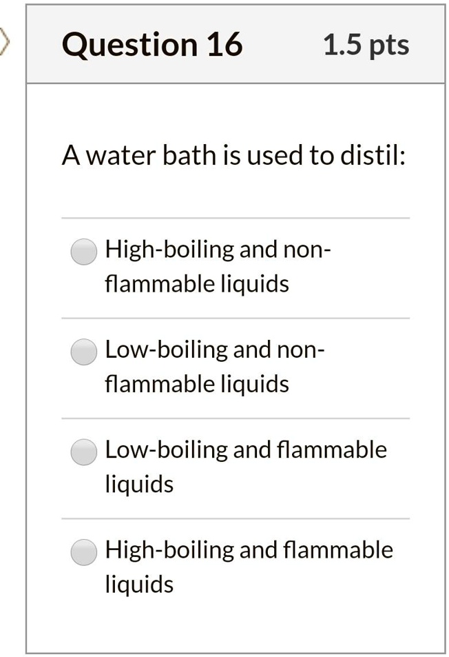 SOLVED: Question 16 1.5 Pts ^ Water Bath Is Used To Distil: High ...