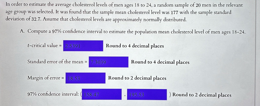 in order to estimate the average cholesterol levels of men ages 18 to 24 a random sample of 20 men in the relevant age group was selected it was found that the sample mean cholesterol level  52608