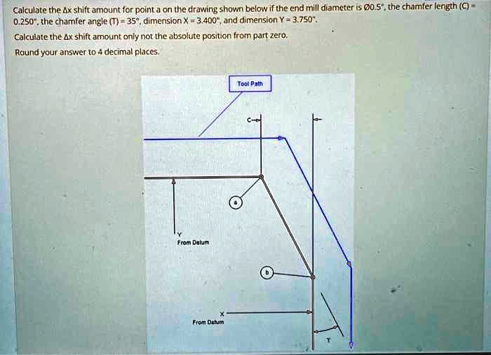SOLVED Calculate the x shift amount for point a on the drawing shown belowif the end mill