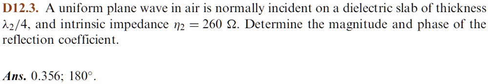 D12.3. A uniform plane wave in air is normally incident on a dielectric ...