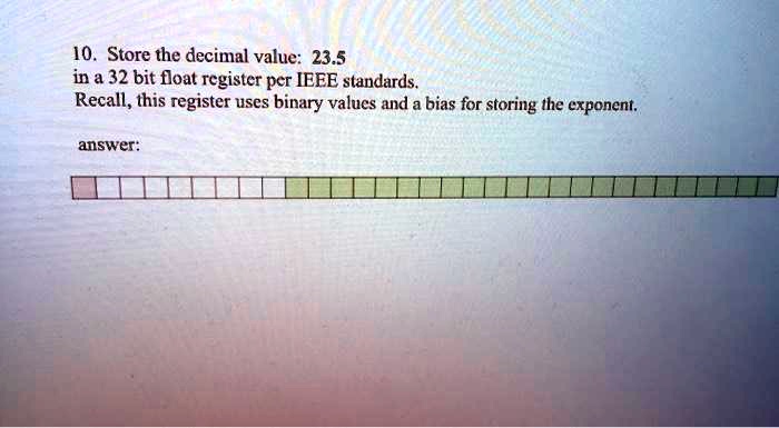 SOLVED: Store the decimal value 23.5 in a 32-bit float register per ...