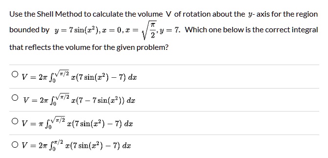 SOLVED: Use the Shell Method to calculate the volume V of rotation ...