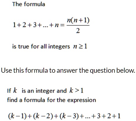 Solved The Formula N N 1 1 2 3 N Is True For All Integers N 21 Use This Formula To Answer The Question Below If K Is An Integer And K 1 Find A Formula