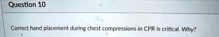 Correct hand placement during chest compressions in CPR is critical. Why?