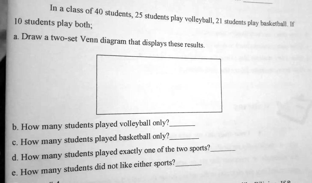 SOLVED In a class of 40 students, 10 students play volleyball and 25