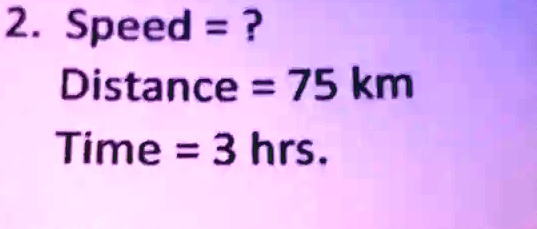 2 speed distance 75 km time 3 hrs 92159