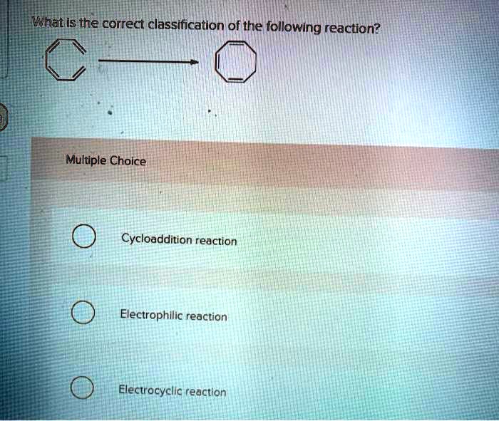 SOLVED Ihat Is the correct classification of the following reaction