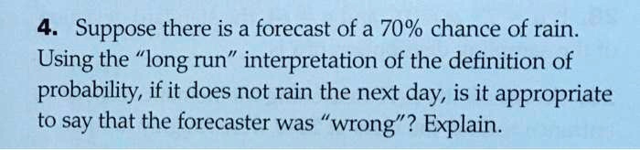 SOLVED: 4. Suppose There Is A Forecast Of A 70% Chance Of Rain. Using ...