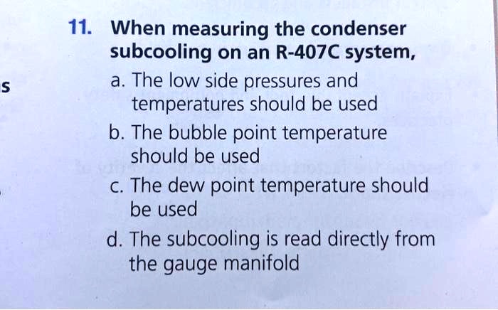 SOLVED: When measuring the condenser subcooling on an R-407C system: a ...