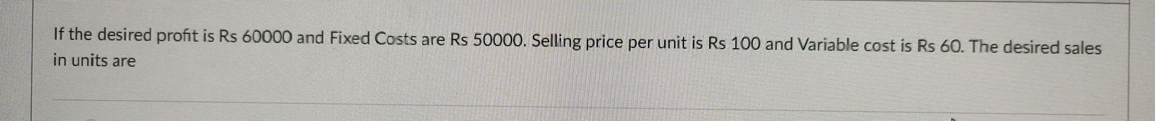 if-the-desired-profit-is-rs-60000-and-fixed-costs-are-rs-50000