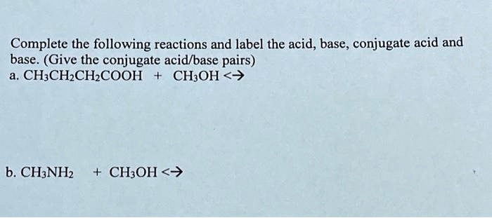 Solved Complete The Following Reactions And Label The Acid Base