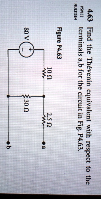 SOLVED: MULTISIM PSPICE 80V Figure P4.63 100 30 Terminals A,b For The ...