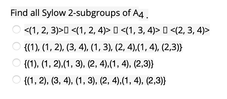 Solved Find All Sylow 2 Subgroups Of 1 2 3 07 1 2 4 1 3 4 0 2 3 4 1 1 2 3 4 1 3 2 4 1 4 2 3 1 1 2 1 3 2 4 1 4 2 3 1 2 3 4 1 3 2 4 1 4 2 3