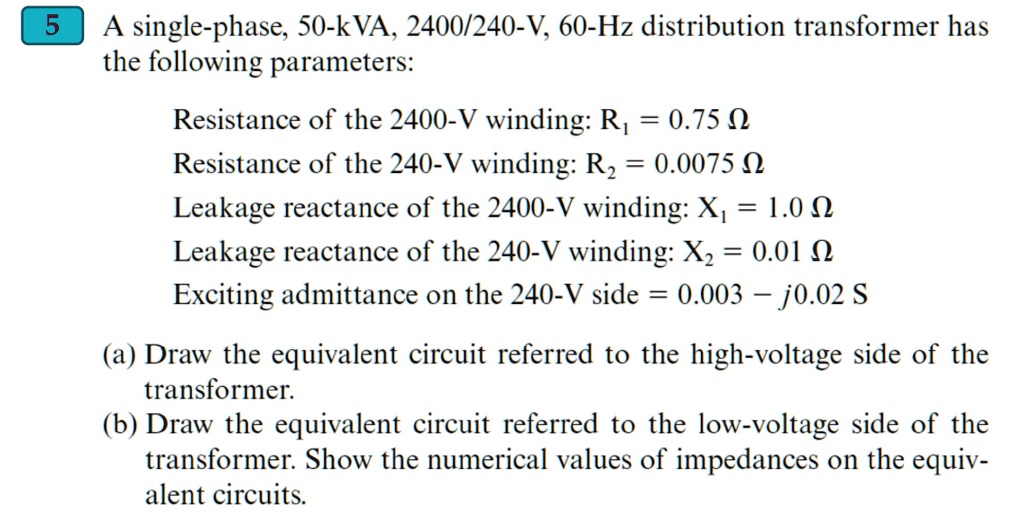 A single-phase, 50-kVA, 2400/240-V, 60-Hz distribution transformer has ...