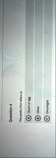 question 4 the prefix ovi refers to a ovum or egg b other c oncologist 09122