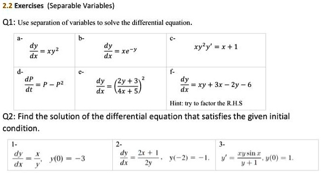 Solved 2 2 Exercises Separable Variables Q1 Use Separation Of Variables To Solve The Differential Equation Dy Ryz Dy Xe Y Xyly X 1 Dp P P2 Dy 2y 4x 5 Xy 3x