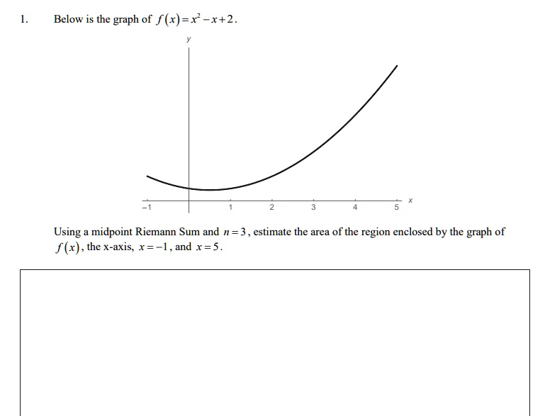 SOLVED: Below is the graph f()=x-x+2 Using midpoint Riemann Sum and n=3 ...