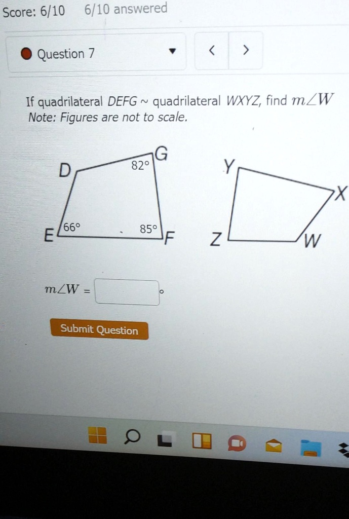 Score: 6/10 6/10 answered
Question 7
If quadrilateral DEFG   quadrilateral WXYZ, find m∠ W
Note: Figures are not to scale.