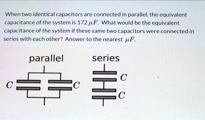 SOLVED: When two identical capacitors are connected in parallel, the ...